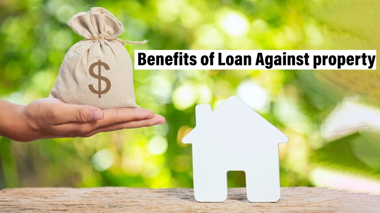 what are the Benefits of Loan Against Property
